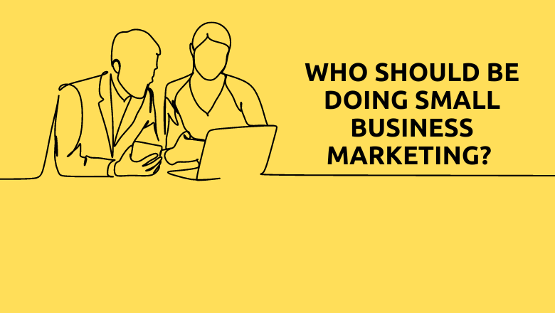 Small-business-Who-should-be-doing-small-business-marketing